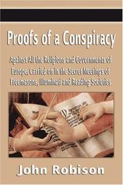 Cover of: Proofs of a Conspiracy Against All the Religions and Governments of Europe, Carried on in the Secret Meetings of Freemasons, Illuminati and Reading Societies