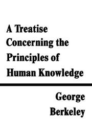 Cover of: A Treatise Concerning the Principles of Human Knowledge by George Berkeley, George Berkeley