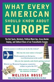 Cover of: What Every American Should Know About Europe: The Hot Spots, Hotshots, Political Muck-ups, Cross-Border Sniping, and Cultural Chaos of Our Transatlantic Cousins