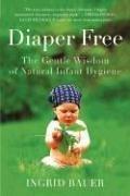 Cover of: Diaper Free: The Gentle Wisdom of Natural Infant Hygiene