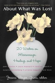 Cover of: About What Was Lost: Twenty Writers on Miscarriage, Healing, and Hope
