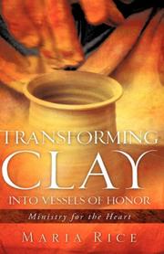 Cover of: Transforming Clay into Vessels of Honor by Maria Rice, Maria Rice