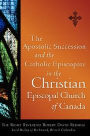 Cover of: The Apostolic Succession and the Catholic Episcopate in the Christian Episcopal Church of Canada by Robert David Redmile