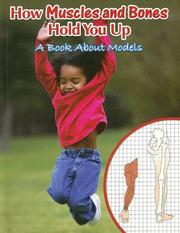 Cover of: How Muscles and Bones Hold You Up: A Book About Models (Big Ideas for Young Scientists)