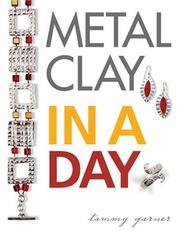 Cover of: Metal Clay In A Day | Tammy Garner