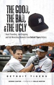 Cover of: The Good, the Bad, and the Ugly Detroit Tigers: Heart-Pounding, Jaw-Dropping, and Gut-Wrenching Moments from Detroit Tigers History (The Good, the Bad, and the Ugly) (The Good, the Bad, and the Ugly)
