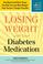 Cover of: Losing Weight with Your Diabetes Medication
