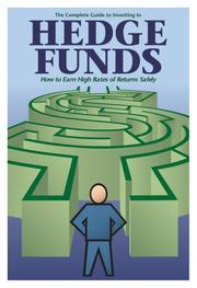 Cover of: The Complete Guide to Investing in Hedge Funds: How to Earn High Rates of Returns Safely