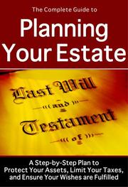 Cover of: The Complete Guide to Planning Your Estate: A Step-by-step Plan to Protect Your Assets, Limit Your Assets, Limit Your Taxes, and Ensure Your Wishes Are Fulfilled