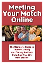 Cover of: Meeting Your Match Online: The Complete Guide to Internet Dating and Dating Services Including True Life Date Stories