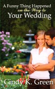 Cover of: A Funny Thing Happened On The Way To Your Wedding by Cindy, K Green