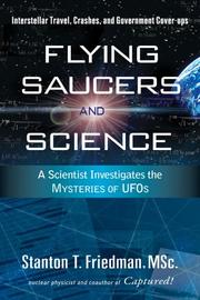 Cover of: Flying Saucers and Science: A Scientist Investigates the Mysteries of UFOs by Stanton T. Friedman