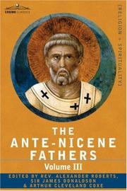 Cover of: THE ANTE-NICENE FATHERS: The Writings of the Fathers Down to A.D. 325 Volume III Latin Christianity: its Founder, Tertullian -Three Parts: 1. Apologetic; 2. Anti-Marcion; 3. Ethical