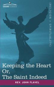 Cover of: Keeping the Heart; or The Saint Indeed by John Flavel