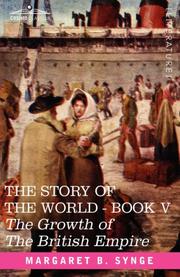Cover of: THE GROWTH OF THE BRITISH EMPIRE, Book V of The Story of the World by Margaret Bertha Synge