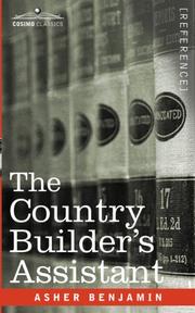 Cover of: The Country Builder's Assistant by Asher Benjamin, Asher Benjamin