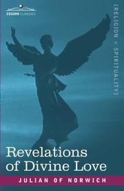 Cover of: Revelations of Divine Love by Julian of Norwich, Warrack, Grace Harriet, 1855-1932, Julian, Frances Beer, Edmund Colledge, James Walsh, Jean Leclercq, John Skinner, Julian of Norwich