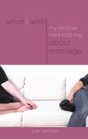 Cover of: What I Wish My Mother Had Told Me about Marriage by Julie Gorman