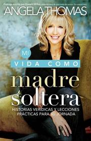 Cover of: Mi vida como madre soltera: Historias veridicas y lecciones practicas para su jornada