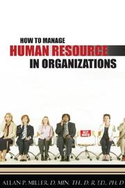 Cover of: HOW TO MANAGE HUMAN RESOURCE IN ORGANIZATIONS | Allan, P. Miller