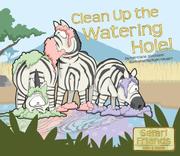 Cover of: Clean Up the Watering Hole! (Safari Friends) by Patricia M. Stockland
