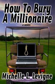 Cover of: How To Bury A Millionaire | Michelle L. Levigne
