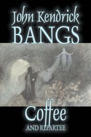 Cover of: Coffee and Repartee by John Kendrick Bangs, John Kendrick Bangs