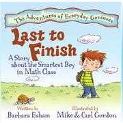 Last to Finish, A Story About the Smartest Boy in Math Class by Barbara Esham