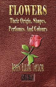 Cover of: FLOWERS: Their Origin, Shapes, Perfumes, And Colours