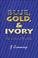 Cover of: Blue, Gold, and Ivory