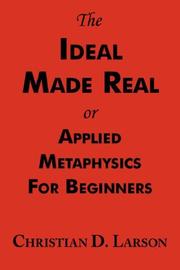 Cover of: The Ideal Made Real or Applied Metaphysics for Beginners by Christian Daa Larson, Christian Daa Larson