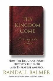 Cover of: Thy Kingdom Come: How the Religious Right Distorts the Faith and Threatens America: An Evangelical's Lament