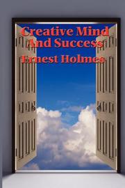 Creative Mind and Success by Ernest Shurtleff Holmes