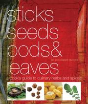 Cover of: Sticks, Seeds, Pods & Leaves: A Cook's Guide to Culinary Herbs and Spices