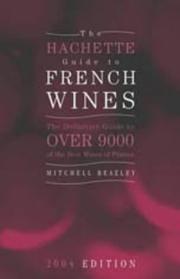 Cover of: The Hachette Guide to French Wines 2004: The Definitive Guide to Over 9,000 of the Best Wines of France (Hachette Guide to French Wines)