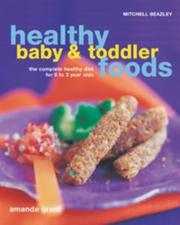 Cover of: Healthy Baby and Toddler Foods by Amanda Grant