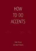 Cover of: How to Do Accents: The Essential Handbook for Every Actor