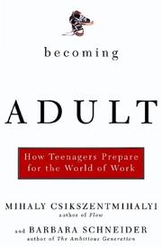 Becoming adult : how teenagers prepare for the world of work by Mihaly Csikszentmihalyi, Barbara Schneider
