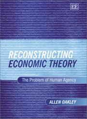 Cover of: Reconstructing Economic Theory: The Problem of Human Agency