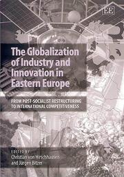 Cover of: The Globalization of Industry and Innovation in Eastern Europe: From Post-Socialist Restructuring to International Competitiveness