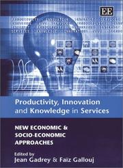 Cover of: Productivity, Innovation and Knowledge in Services: New Economic and Socio-Economic Approaches