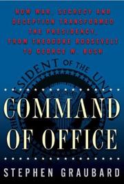 Cover of: Command of office: how war, secrecy, and deception transformed the presidency from Theodore Roosevelt to George W. Bush