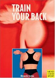 Cover of: Train Your Back by Alexander Jordan