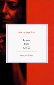 Cover of: how to stop time: heroin from A to Z