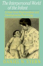 Cover of: The interpersonal world of the infant: a view from psychoanalysis and developmental psychology
