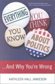 Cover of: Everything you think you know about politics-- and why you're wrong by Kathleen Hall Jamieson