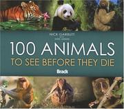 Cover of: 100 Animals to See Before They Die (Bradt Guides)