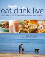 Cover of: Eat Drink Live: 150 Recipes for Morning Noon Night