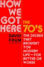 Cover of: How we got here: the 70's, the decade that brought you modern life (for better or worse)