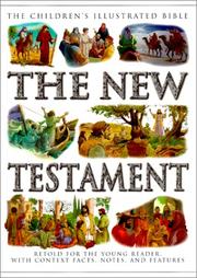 Cover of: The New Testament: Retold for the Young Reader With Context Facts, Notes, and Features (The Children's Illustrated Bible)